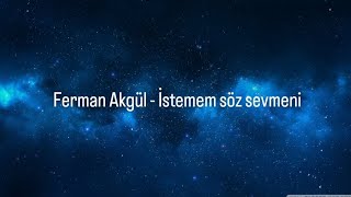 Ferman Akgül - İstemem söz sevmeni (şarkı sözleri) (speed up)