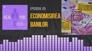 Cum economisești bani - și mai ales...DE CE? 💰 | [EP5] The Real You Podcast