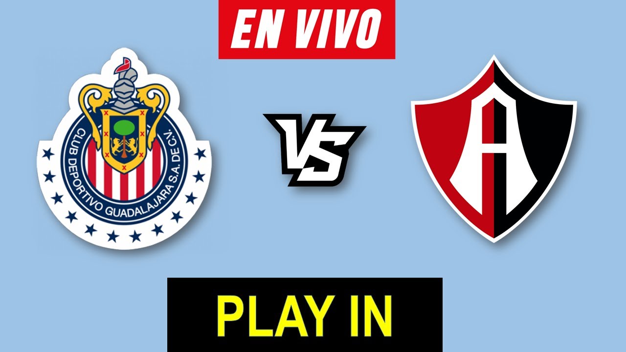 CHIVAS VS ATLAS EN VIVO 🔴 APERTURA 2024 PLAY IN LIGA MX ️ HORARIO Y ...