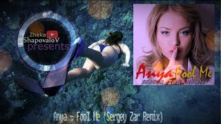 Anya - Fool Me - Sergey Zar Remix 2019