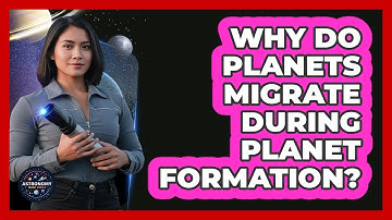 Why Do Planets Migrate During Planet Formation? - Astronomy Made Simple