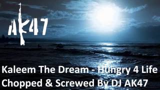 Kaleem The Dream - Hungry 4 Life Chopped & Screwed By DJ AK47