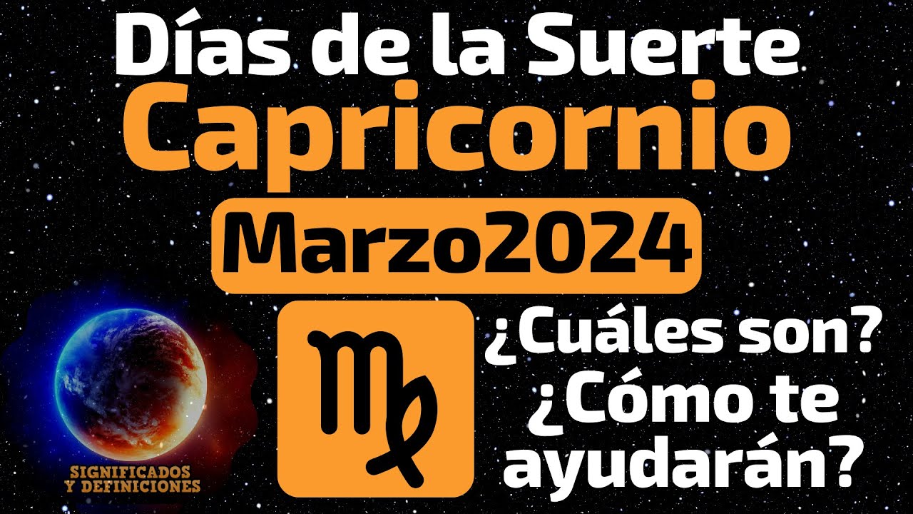 ♑ Días de la Suerte para Capricornio en Marzo de 2024 ♑ Días con ...