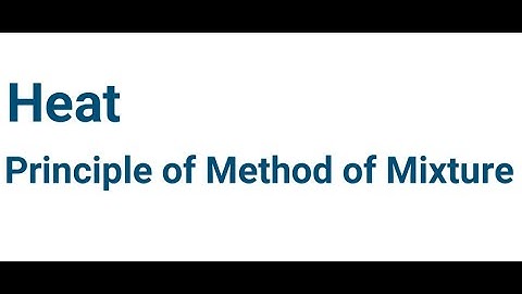 Class 10 HEAT- Principle of Method of Mixture