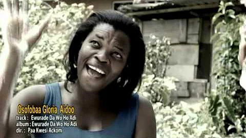 Osofobaa Gloria Aidoo - Ewuradi Da Wo Ho Adi