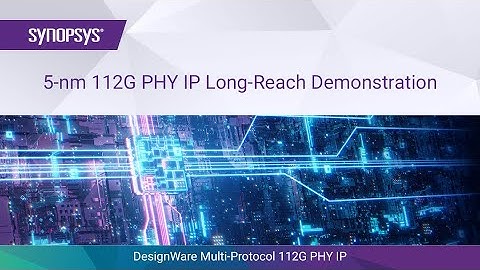 5-nm DesignWare Multi-Protocol 112G PHY IP Long-Reach Demonstration | Synopsys