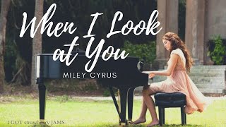 Miley Cyrus - 'WHEN I LOOK AT YOU' (Acoustic) lyrics