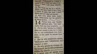 1 Corinthians 14:1 (Pursue LOVE, and desire Spiritual gifts, but especially that you may Prophesy)