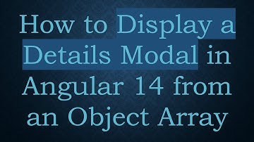 How to Display a Details Modal in Angular 14 from an Object Array