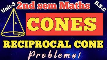 RECIPROCAL CONE PROBLEMS/problem#1/CONES/unit-5/2nd sem/bsc1st year maths