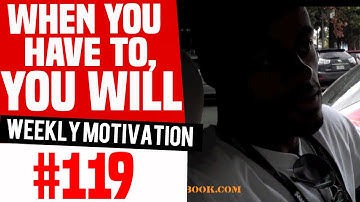 When You Have To, You Will: Weekly Motivation #119 | Dre Baldwin