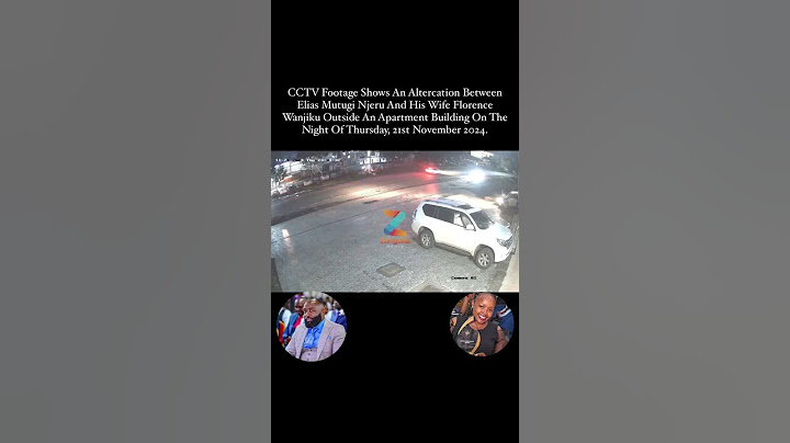 Cctv Footage Shows An Altercation Between  Elias Mutugi Njeru And His Wife Florence Wanjiku