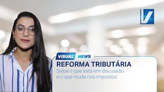 REFORMA TRIBUTÁRIA | Visual News