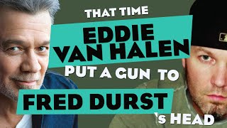 That Time Eddie Van Halen Put A Gun To Fred Dursts Head