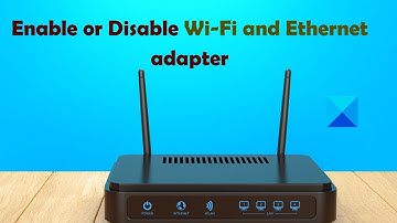 How to Enable or Disable Wi Fi and Ethernet adapter on Windows
