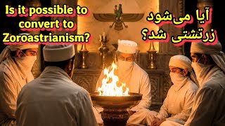 Is It Possible to Convert to Zoroastrianism? And How? (آیا هر کسی می‌تواند زرتشتی شود؟ و چگونه؟)