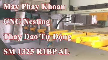 Vận Hành Máy Phay Khoan CNC Nesting SM 1325 R1BP AL | SEMAC