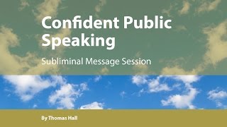 Confident Public Speaking  Subliminal Message Session  By Minds in Unison