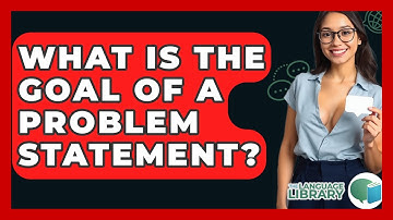 What Is The Goal Of A Problem Statement? - The Language Library