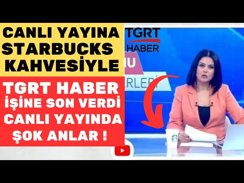 CANLI YAYINA STARBUCKS BARDAĞI İLE ÇIKTI ! TGRT HABER SPİKERİ MELTEM GÜNAY İŞİNE SON VERİLDİ