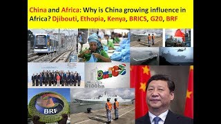 Why Is China Growing Influence In Africa? Djibouti, Ethopia, Kenya, Brics, G20, Brf