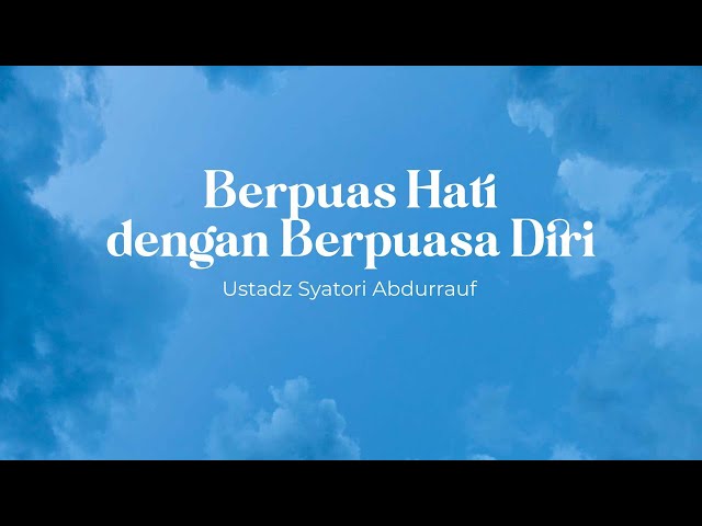 Berpuas Hati dengan Berpuasa Diri | Ustadz Syatori Abdurauf class=