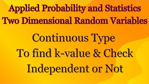 MA4151 | MA4108 | Find k value in Two Dimensional Random Variables | Check Independent or Not