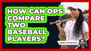 How Can OPS Compare Two Baseball Players?