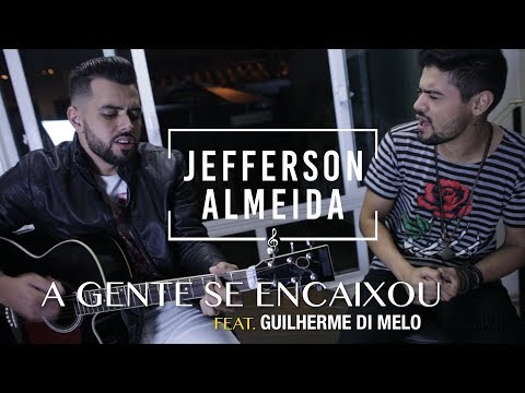 JEFFERSON ALMEIDA - A GENTE SE ENCAIXOU [CLIPE OFICIAL] feat. GUILHERME DI MELO