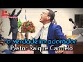 Pastor raique carmelo  a diferena do adorador para o verdadeiro adorador  pregao impactante