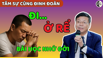 Ở Rể 10 Năm, Vì Sao Anh Quyết Định Bỏ Đi? | Tâm Sự Cùng Đinh Đoàn