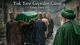 Yok Yere Geçirdim Günü | Yunus Emre
