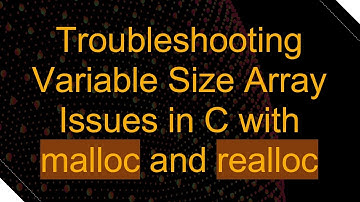Troubleshooting Variable Size Array Issues in C with malloc and realloc