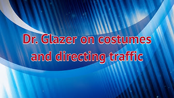 Interview with Dr. Glazer: Costumes and Directing Traffic