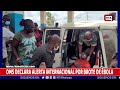 OMS DECLARA ALERTA INTERNACIONAL POR BROTE DE ÉBOLA