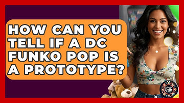 How Can You Tell If A DC Funko Pop Is A Prototype? - Collectible Dolls and Toys