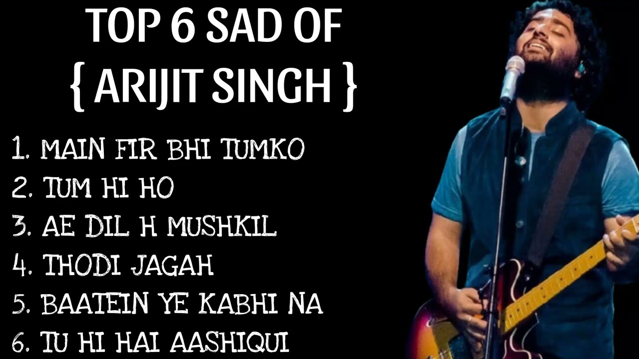 Top 6 sad songs of Arijit singh | Arijit singh sad songs | sad songs | sad songs list |