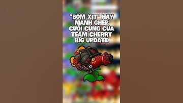 "BOM XỊT" HAY TEAM CHERRY SẼ MỘT LẦN NỮA TRỖI DẬY - PVZ FUSION BIG UPATE