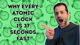 Why EVERY atomic clock is 37 seconds fast | Part 2 | Watch and Learn #94