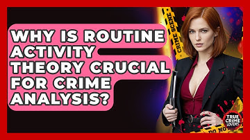 Why Is Routine Activity Theory Crucial For Crime Analysis? - True Crime Lovers