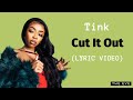 Tink  cut it out lyric