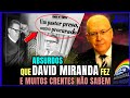 O passado obscuro do david miranda  dos escndal0s at a maior crise da histria da deus  amor