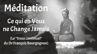 Méditation 7Mn - Ce Qui En Vous Ne Change Jamais Le Vous Continuel Du Dr François Bourgognon