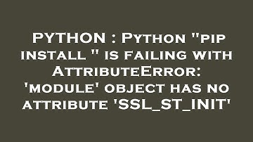 PYTHON : Python "pip install " is failing with AttributeError: 