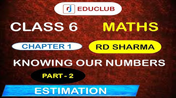 Class 6 Maths RD Sharma || Chapter 1|| Part 2 || Estimation || Knowing Our Numbers