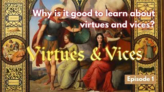 Virtues and vices | Why is it good to learn about virtues and vices? | Episode 1