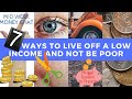 7 ways to live off a low income & not be poor - Seven tips that will make your money work for you