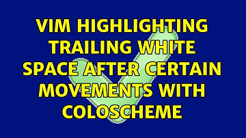 Vim highlighting trailing white space after certain movements with coloscheme