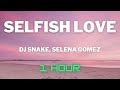 Dj Snake, Selena Gomez - Selfish Love (1 HOUR LOOP)