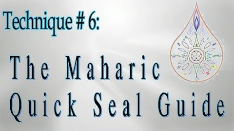 Technique 6  | The Maharic Quick Seal Guide